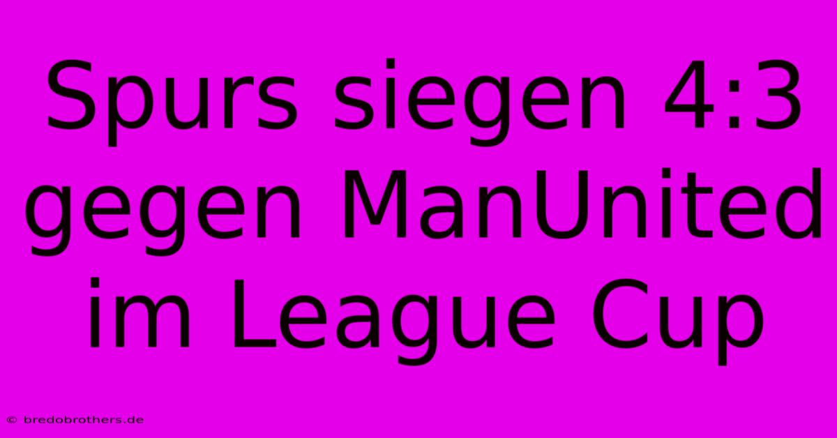 Spurs Siegen 4:3 Gegen ManUnited Im League Cup