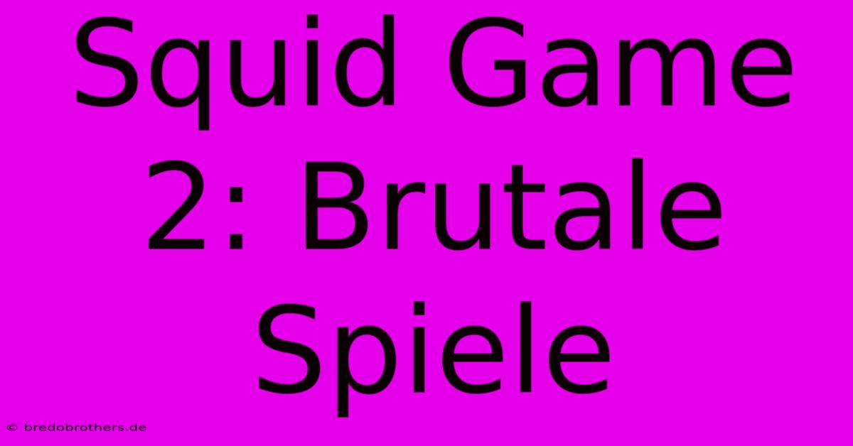 Squid Game 2: Brutale Spiele