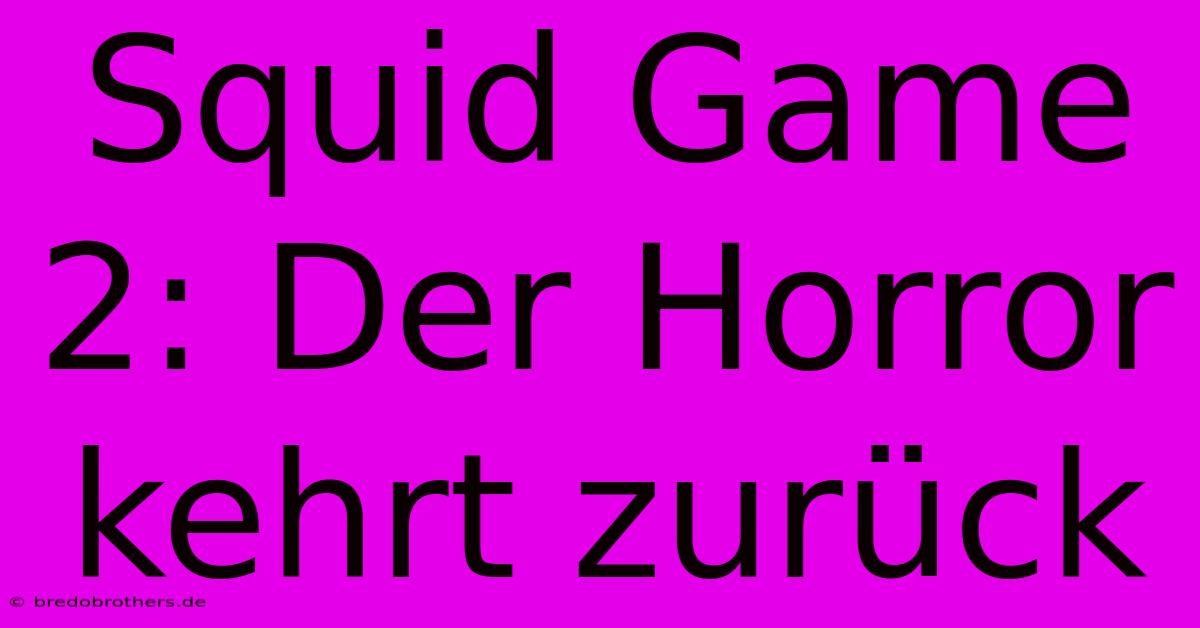 Squid Game 2: Der Horror Kehrt Zurück