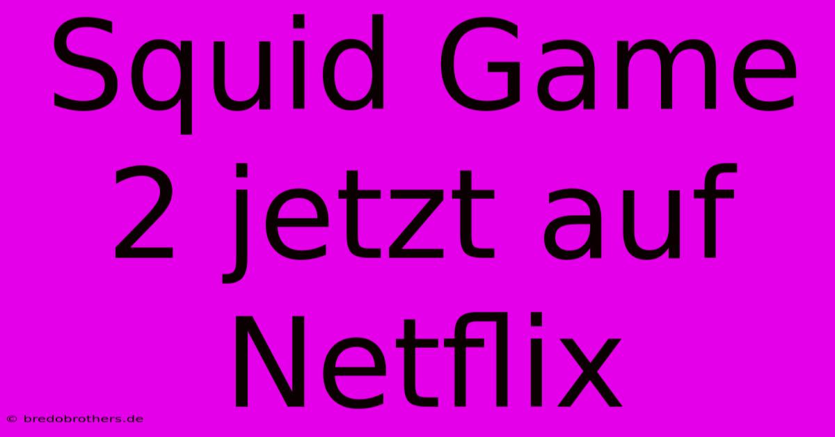 Squid Game 2 Jetzt Auf Netflix