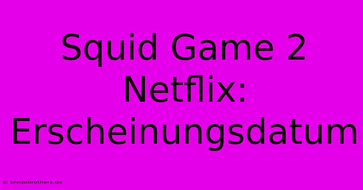 Squid Game 2 Netflix: Erscheinungsdatum