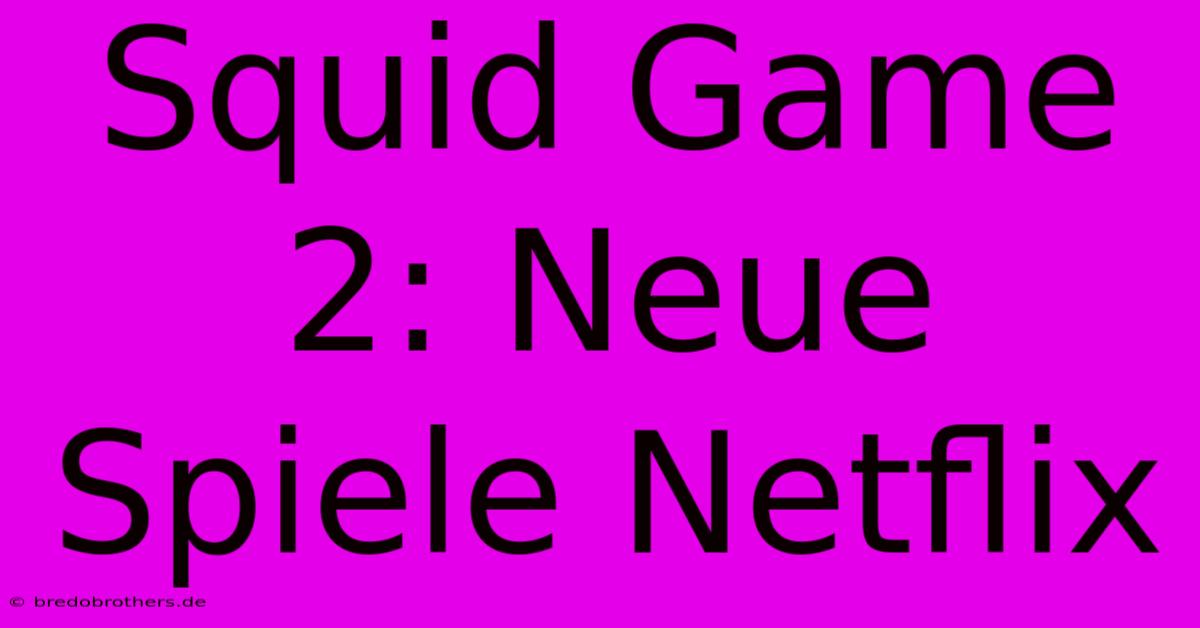 Squid Game 2: Neue Spiele Netflix