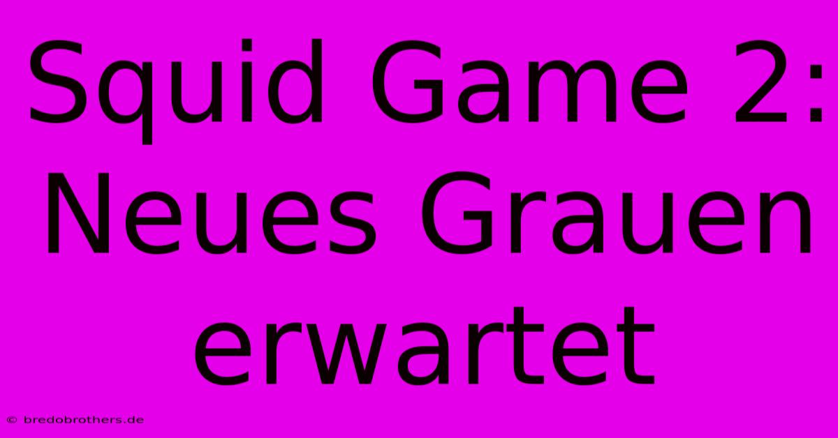 Squid Game 2:  Neues Grauen Erwartet