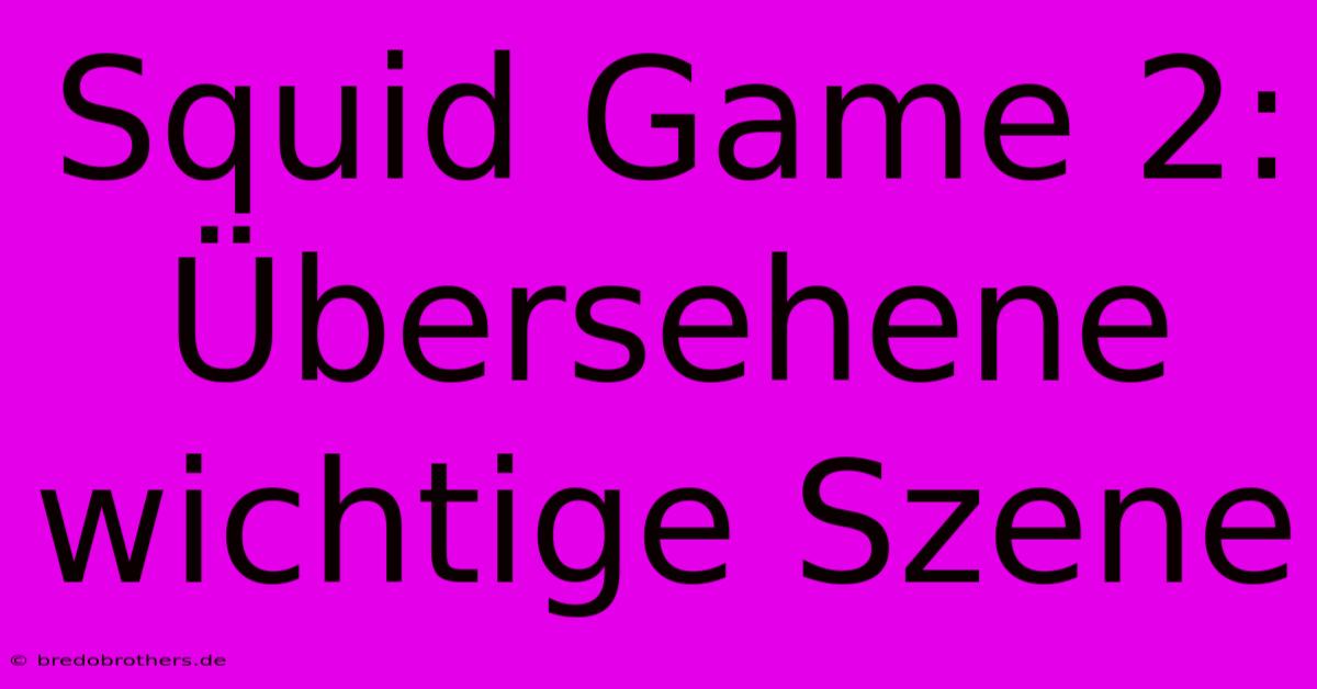 Squid Game 2: Übersehene Wichtige Szene