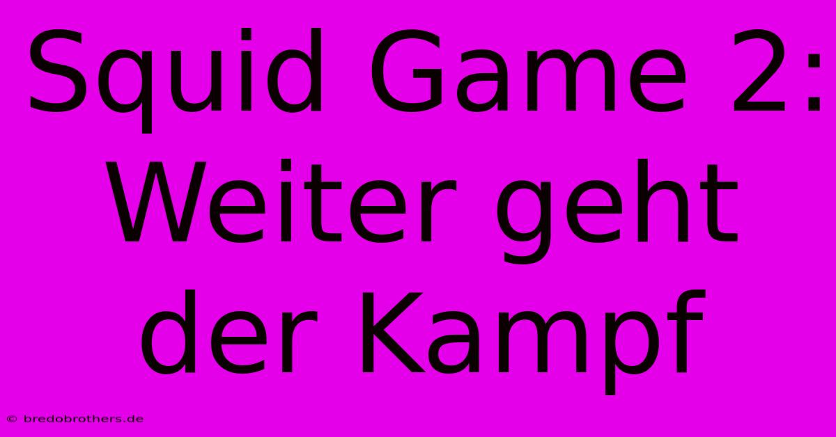 Squid Game 2:  Weiter Geht Der Kampf