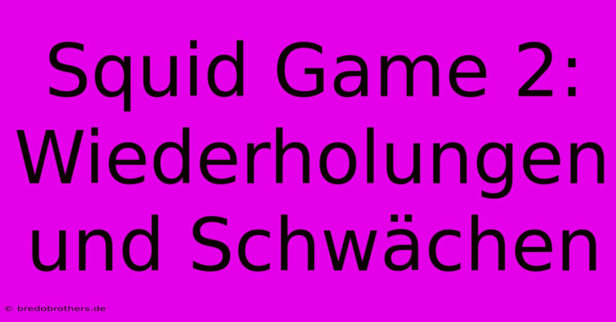 Squid Game 2: Wiederholungen Und Schwächen