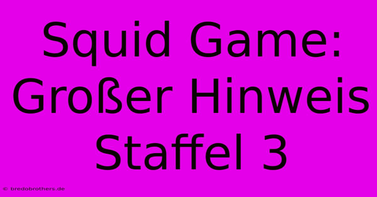 Squid Game:  Großer Hinweis Staffel 3