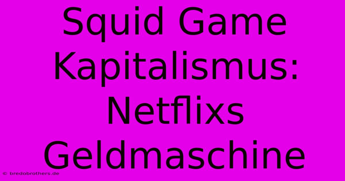 Squid Game Kapitalismus: Netflixs Geldmaschine