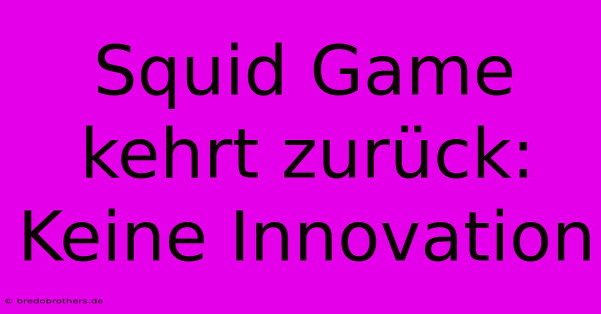 Squid Game Kehrt Zurück: Keine Innovation