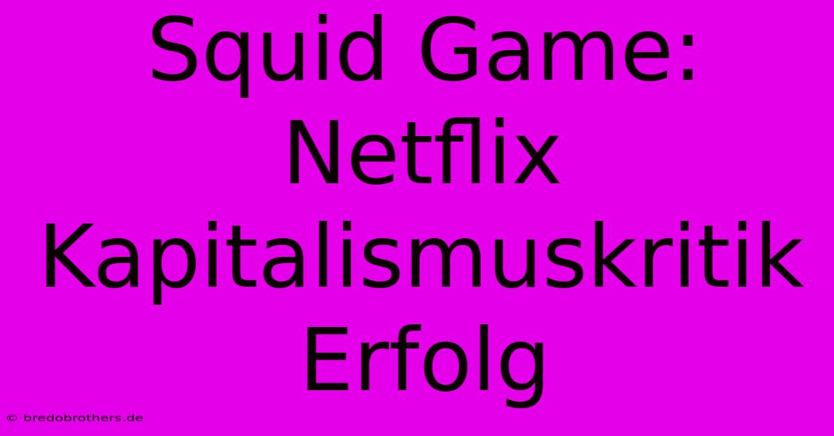 Squid Game: Netflix Kapitalismuskritik Erfolg