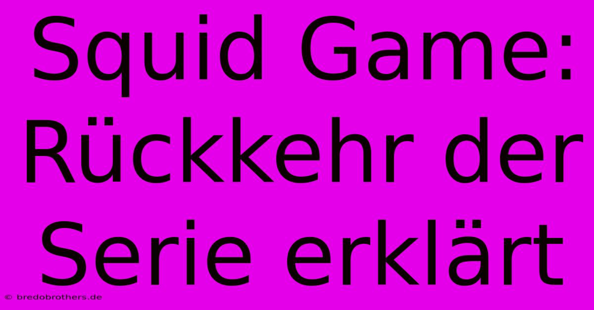 Squid Game: Rückkehr Der Serie Erklärt