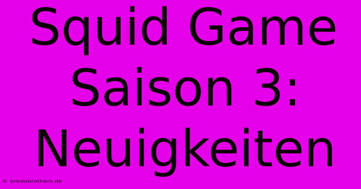 Squid Game Saison 3: Neuigkeiten