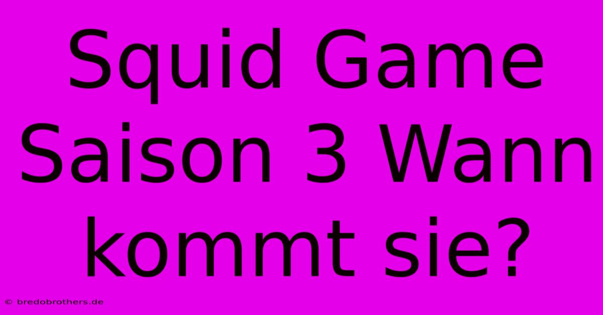 Squid Game Saison 3 Wann Kommt Sie?