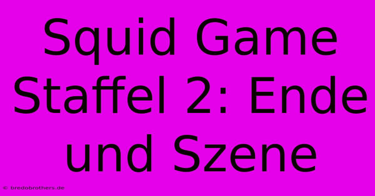 Squid Game Staffel 2: Ende Und Szene