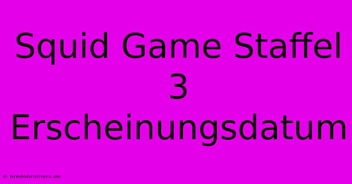 Squid Game Staffel 3 Erscheinungsdatum