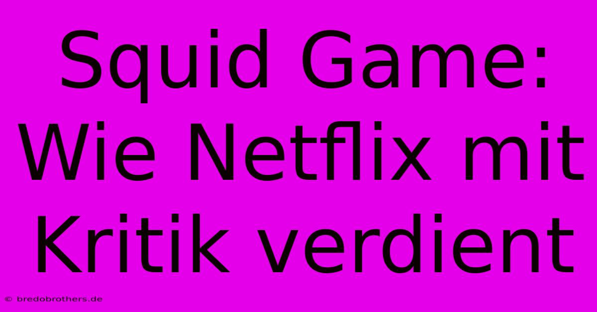 Squid Game: Wie Netflix Mit Kritik Verdient