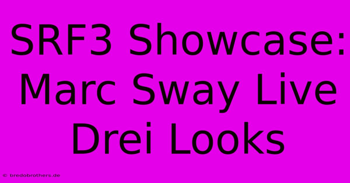 SRF3 Showcase: Marc Sway Live Drei Looks