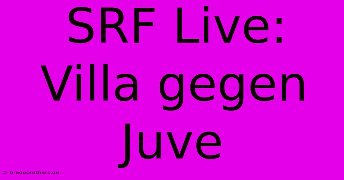 SRF Live: Villa Gegen Juve  