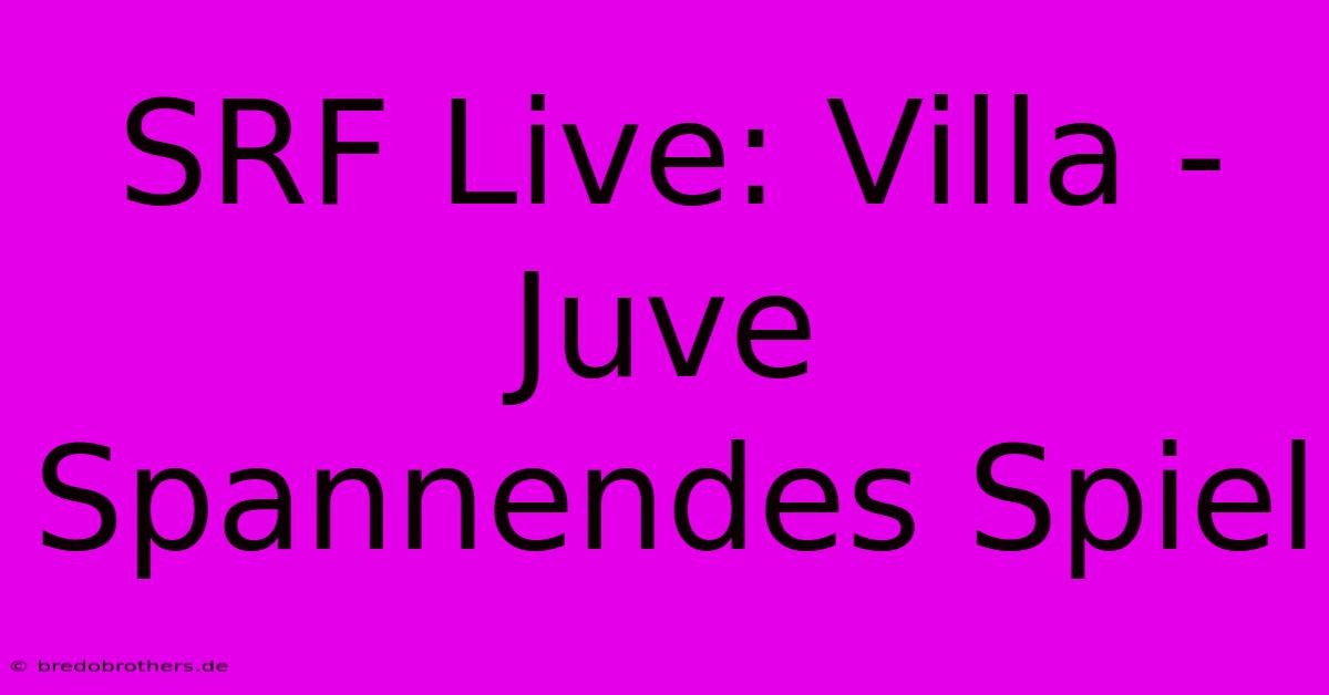 SRF Live: Villa - Juve  Spannendes Spiel