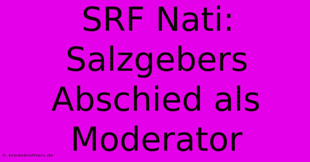 SRF Nati: Salzgebers Abschied Als Moderator