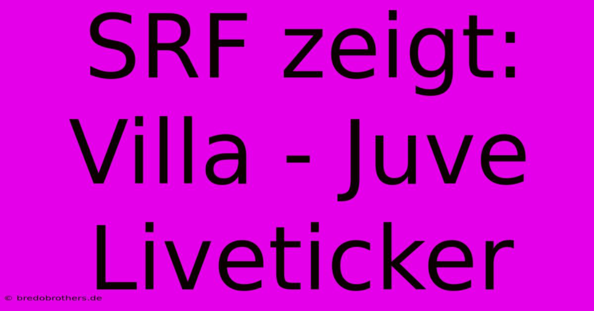 SRF Zeigt: Villa - Juve Liveticker