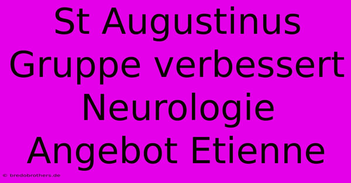 St Augustinus Gruppe Verbessert Neurologie Angebot Etienne