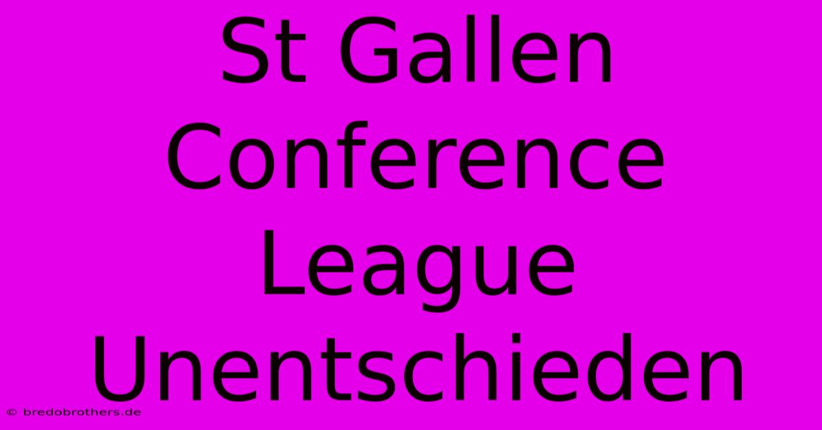 St Gallen Conference League Unentschieden