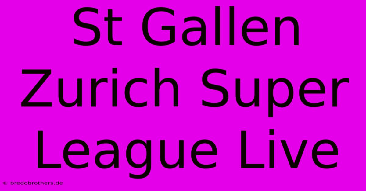 St Gallen Zurich Super League Live