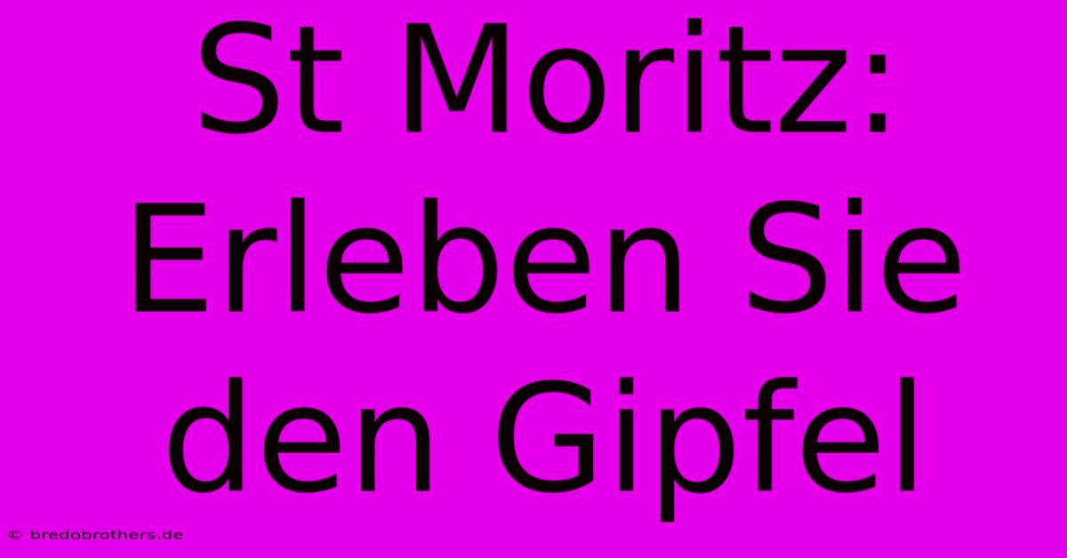 St Moritz: Erleben Sie Den Gipfel