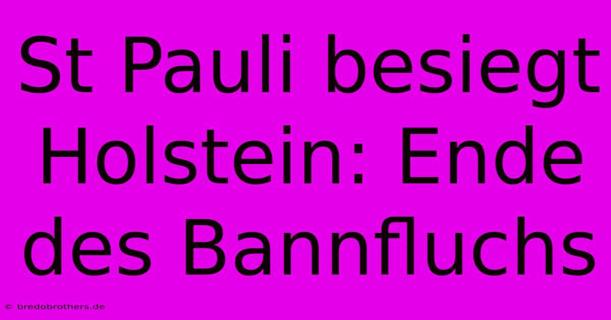 St Pauli Besiegt Holstein: Ende Des Bannfluchs