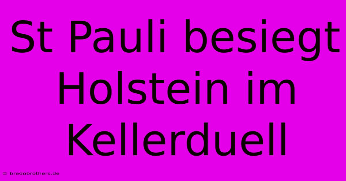 St Pauli Besiegt Holstein Im Kellerduell