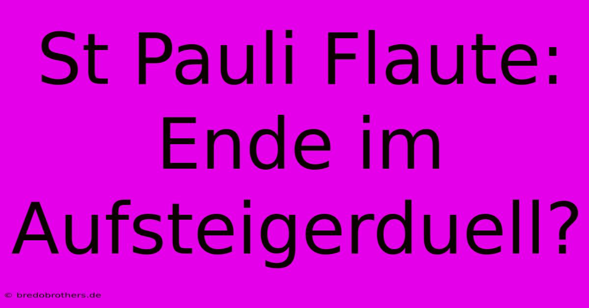 St Pauli Flaute: Ende Im Aufsteigerduell?