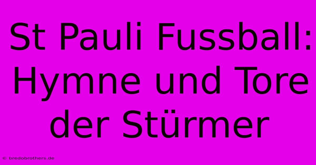 St Pauli Fussball: Hymne Und Tore Der Stürmer