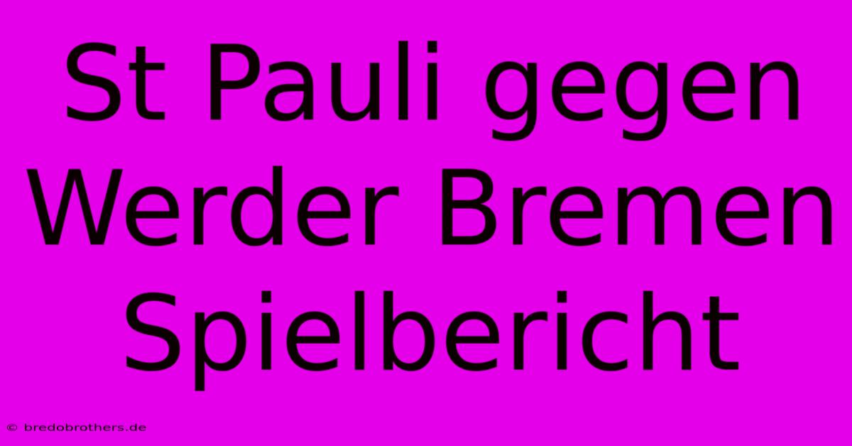 St Pauli Gegen Werder Bremen Spielbericht