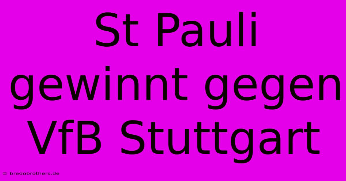 St Pauli Gewinnt Gegen VfB Stuttgart