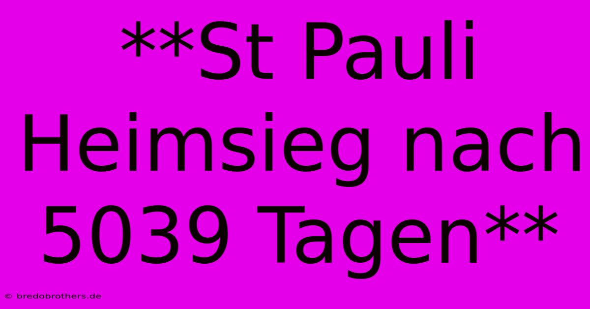 **St Pauli Heimsieg Nach 5039 Tagen**