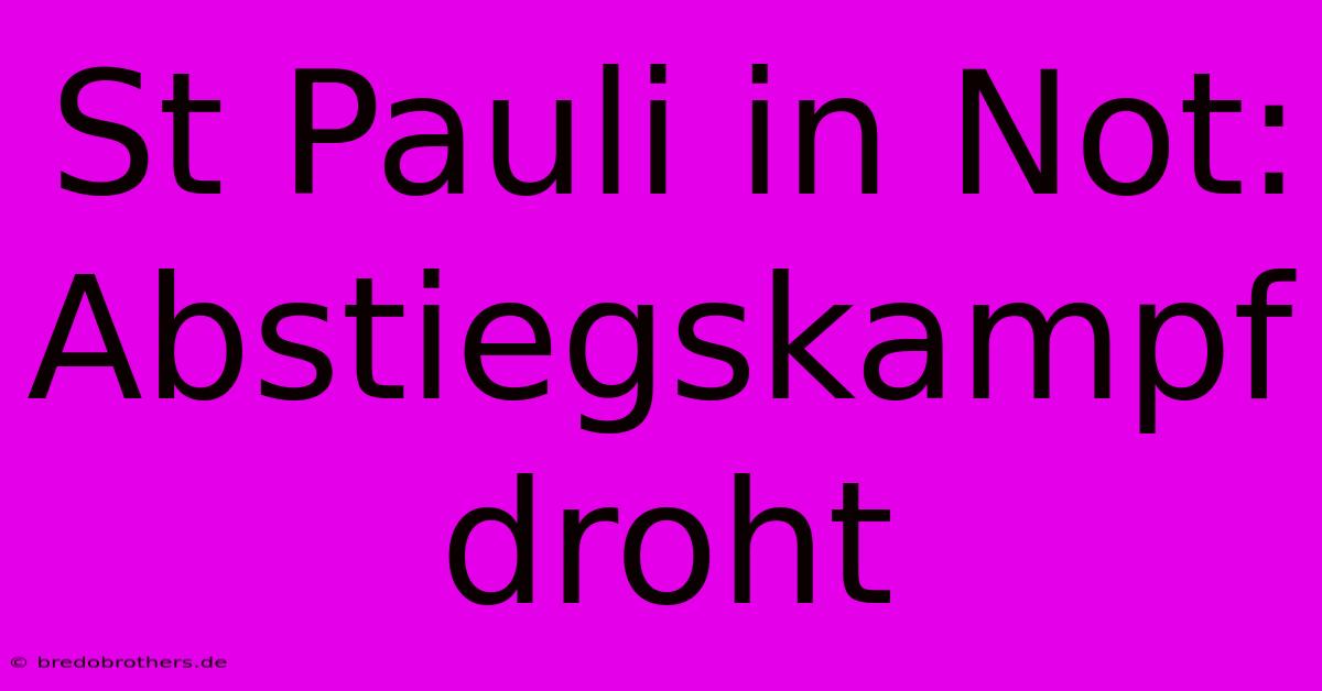 St Pauli In Not: Abstiegskampf Droht