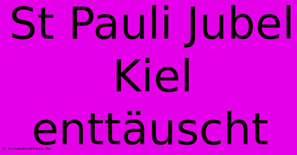 St Pauli Jubel Kiel Enttäuscht