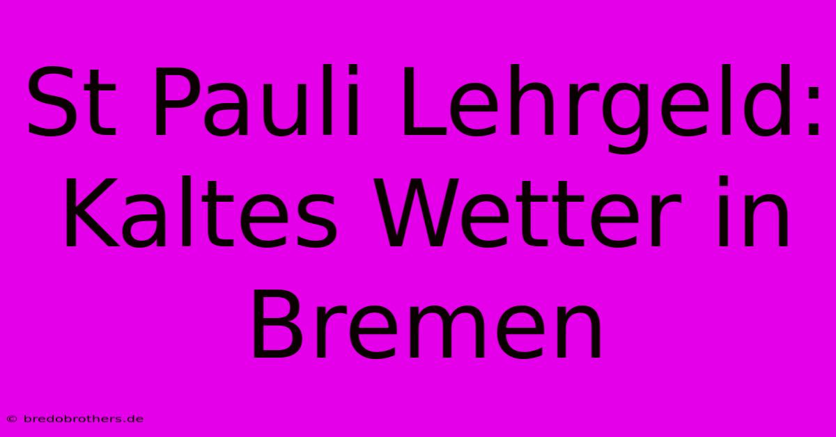 St Pauli Lehrgeld: Kaltes Wetter In Bremen