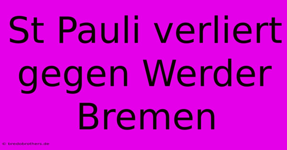 St Pauli Verliert Gegen Werder Bremen