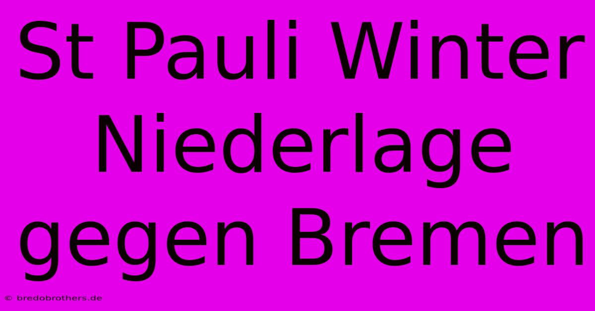 St Pauli Winter Niederlage Gegen Bremen