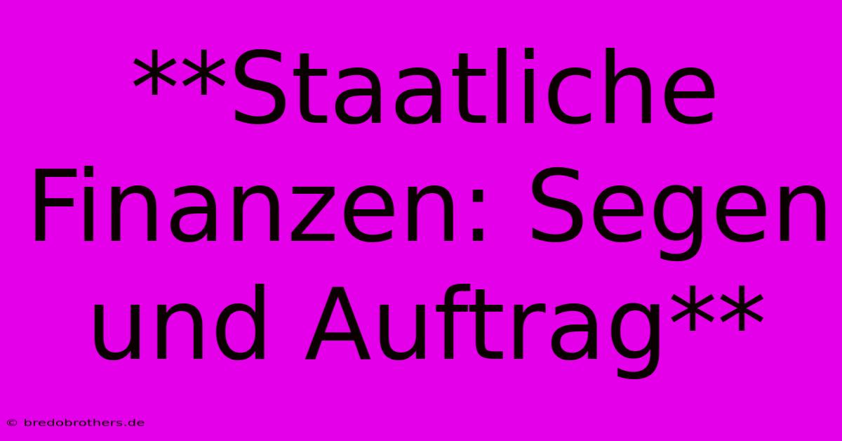 **Staatliche Finanzen: Segen Und Auftrag**