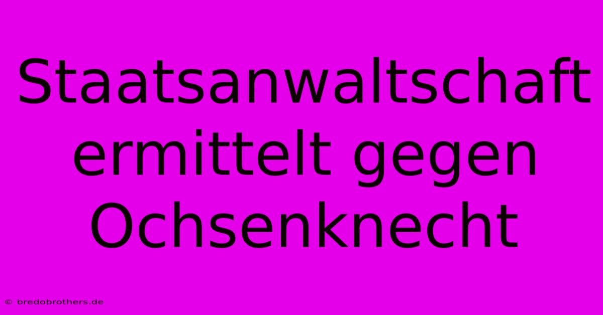 Staatsanwaltschaft Ermittelt Gegen Ochsenknecht