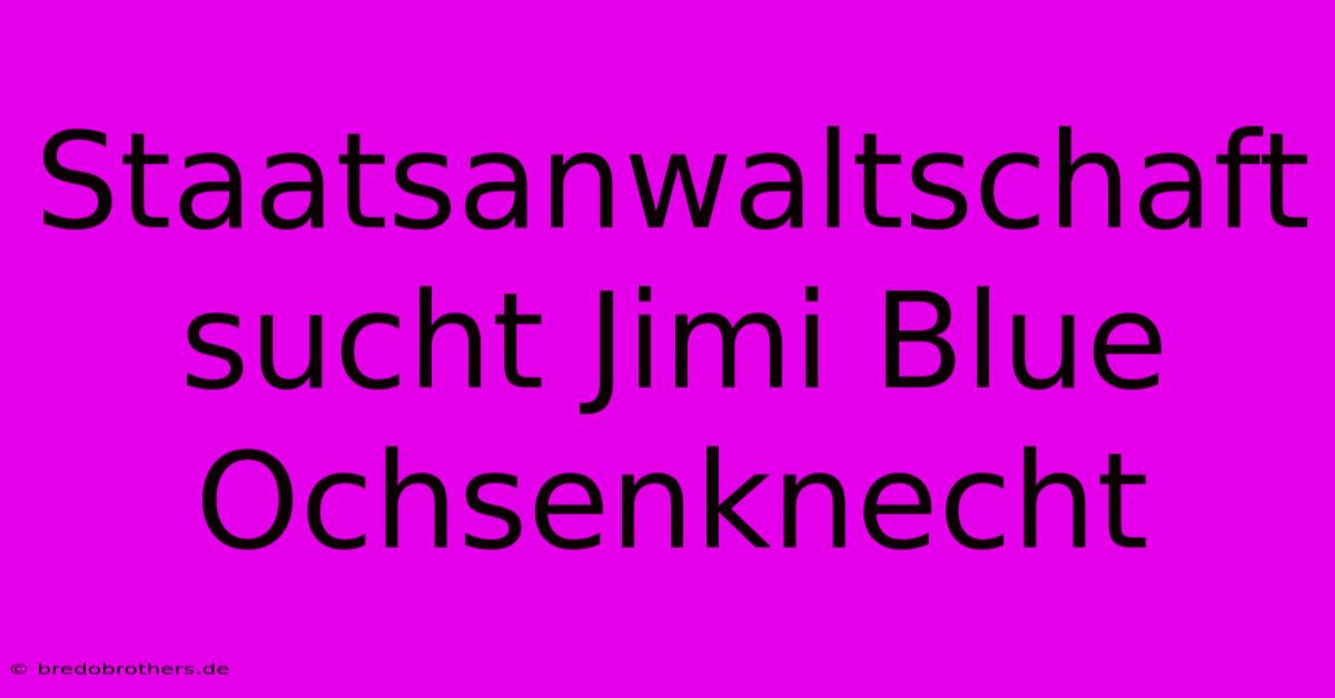 Staatsanwaltschaft Sucht Jimi Blue Ochsenknecht