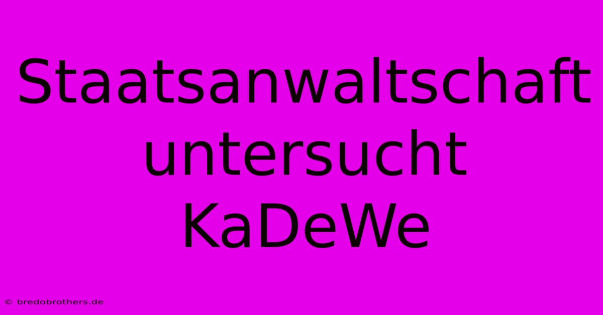 Staatsanwaltschaft Untersucht KaDeWe