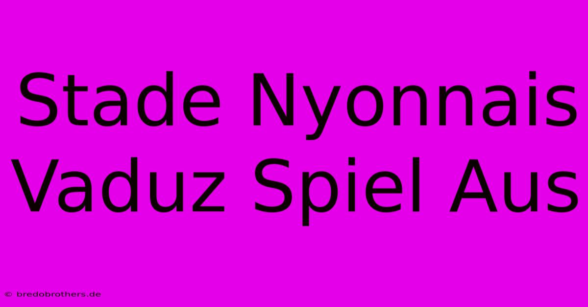 Stade Nyonnais Vaduz Spiel Aus