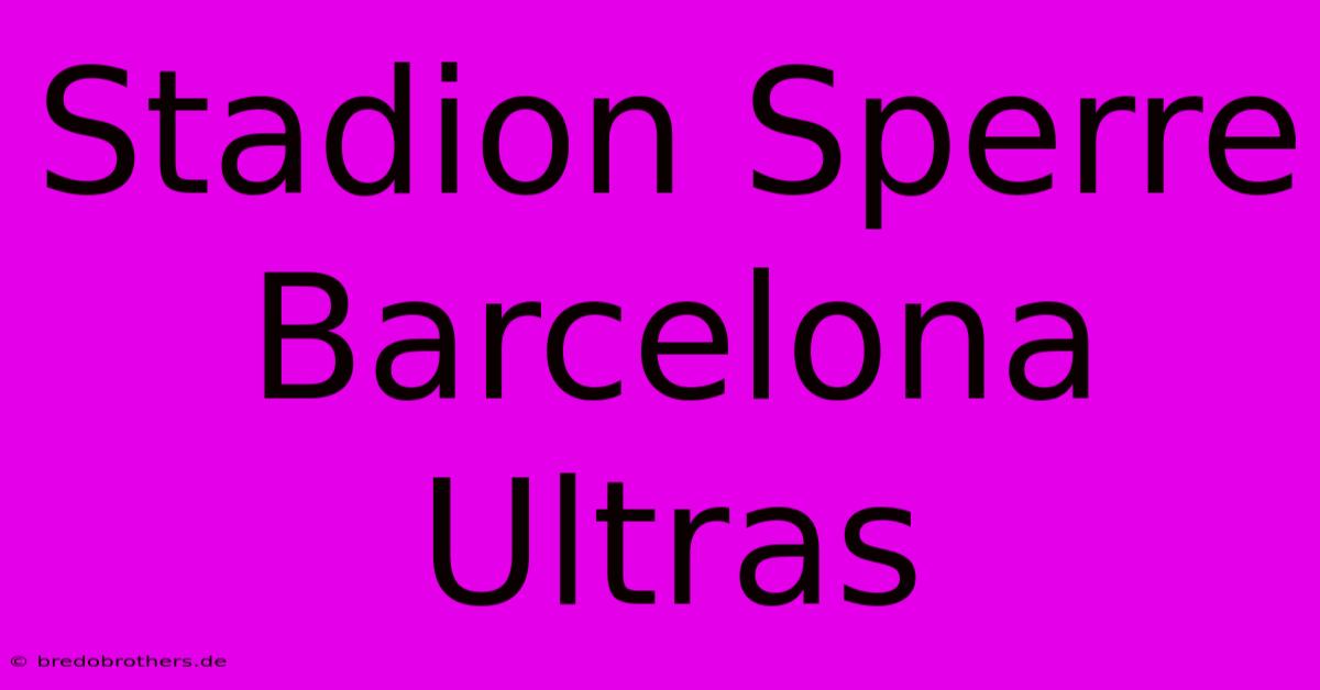 Stadion Sperre Barcelona Ultras