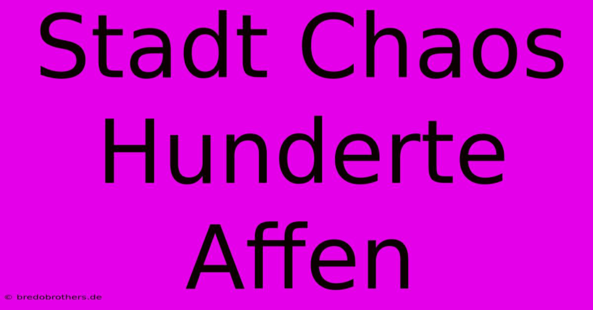 Stadt Chaos Hunderte Affen