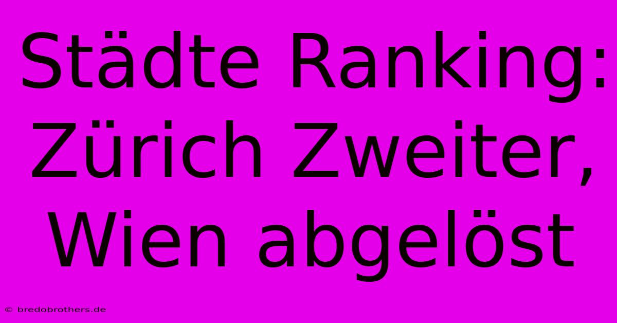 Städte Ranking: Zürich Zweiter, Wien Abgelöst