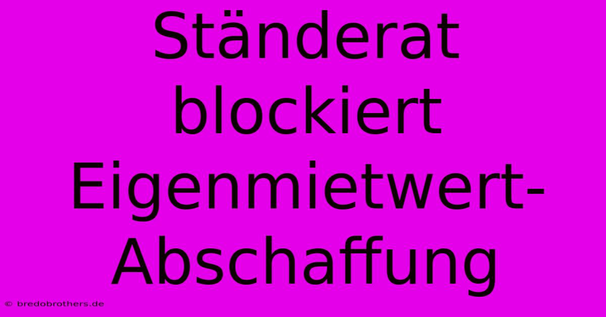 Ständerat Blockiert Eigenmietwert-Abschaffung